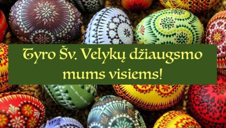 TYRO ŠV.VELYKŲ DŽIAUGSMO, ŠVIESOS MUMS VISIEMS!