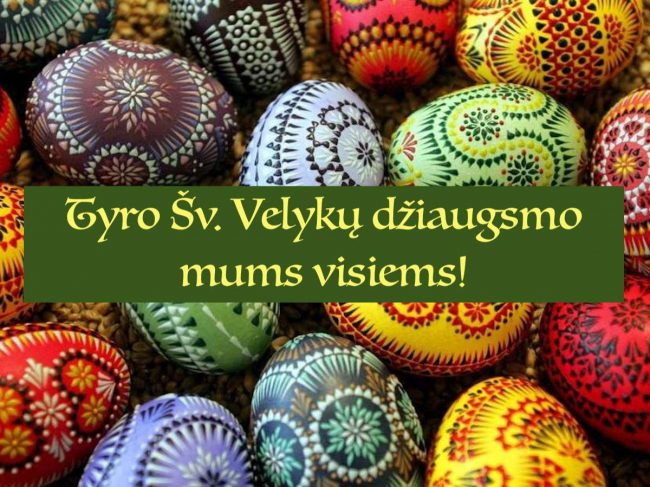 TYRO ŠV.VELYKŲ DŽIAUGSMO, ŠVIESOS MUMS VISIEMS!